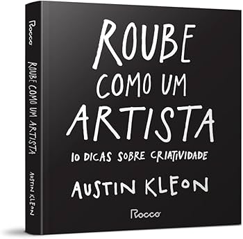 Como o Livro Roube Como um Artista Me Ensinou a Ver a Beleza no Mundo