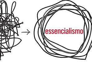O Livro Essencialismo Abriu Meus Horizontes: Como Aprendi a Fazer Escolhas Certeiras